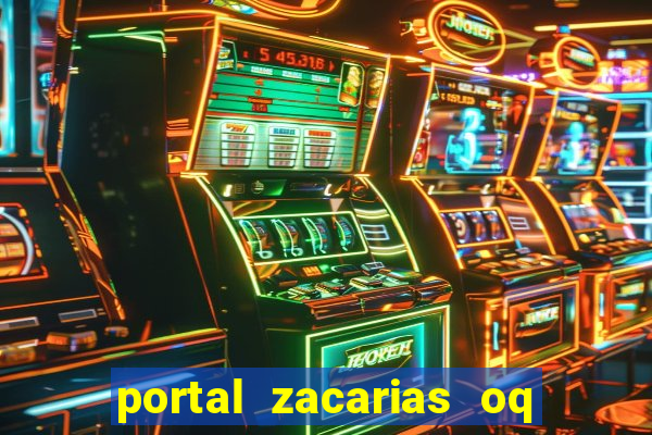 portal zacarias oq q e para falar